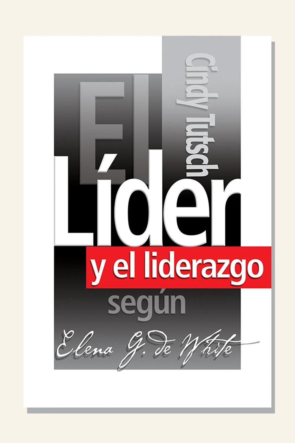 El líder y el liderazgo según Elena G. de White
