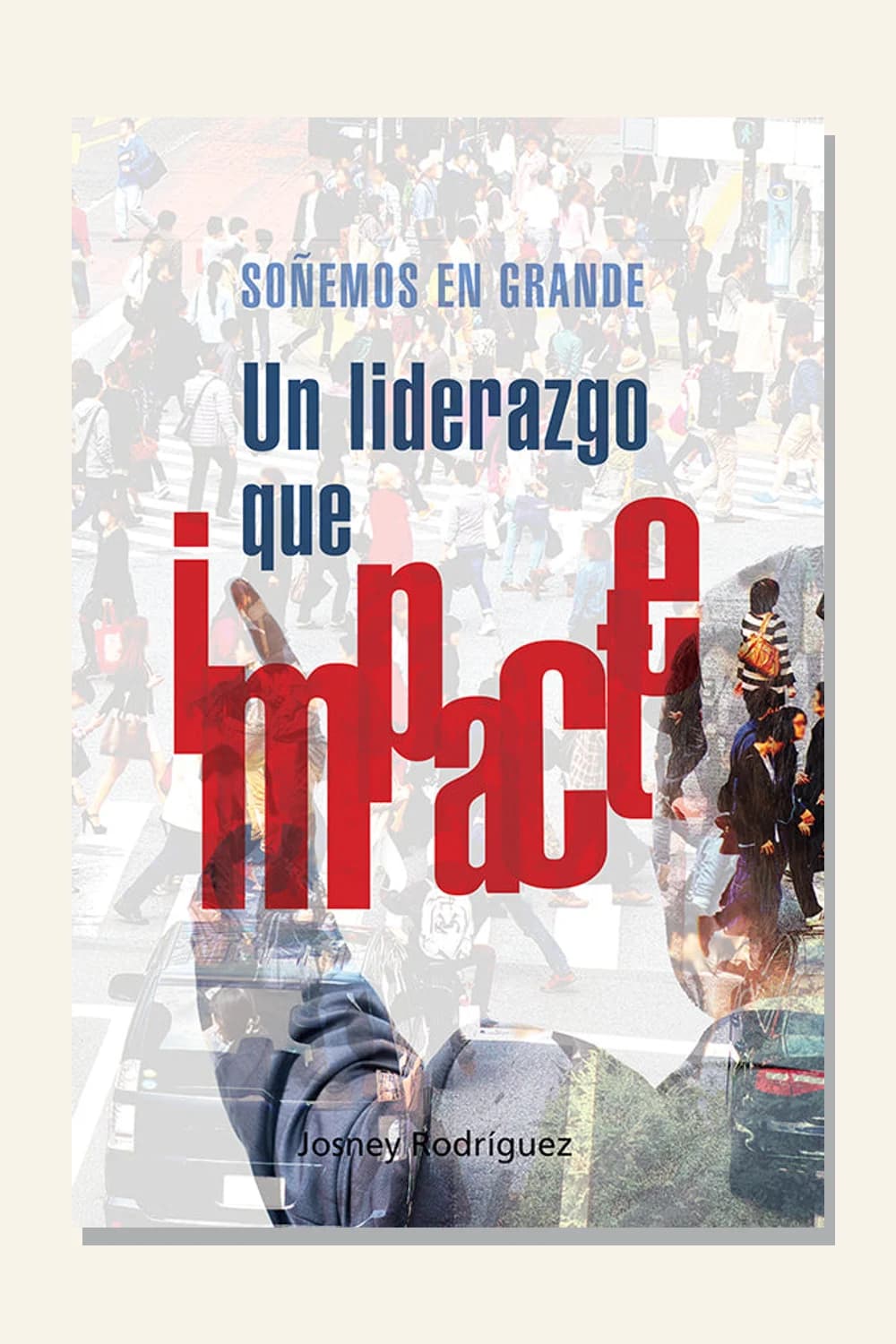 Soñemos en grande, un liderazgo que impacte